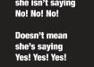 Només perquè ella no estigui dient No! No! No! no vol dir que estigui dient Sí! Sí! Sí!